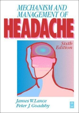 Mechanism and Management of Headache by Peter J. Goadsby BMedSc MB BS MD PhD DSc FRACP