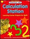 Calculation Station: Learning Center Projects for Math