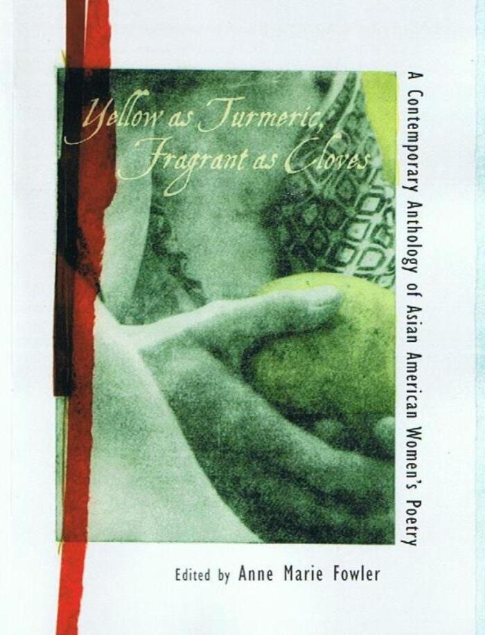 Yellow as Turmeric, Fragrant as Cloves: A Contemporary Anthology of Asian American Women's Poetry