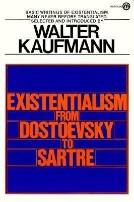 Existentialism from Dostoevsky to Sartre