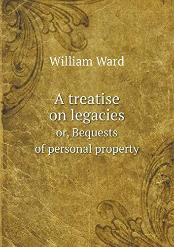 A treatise on legacies or, Bequests of personal property