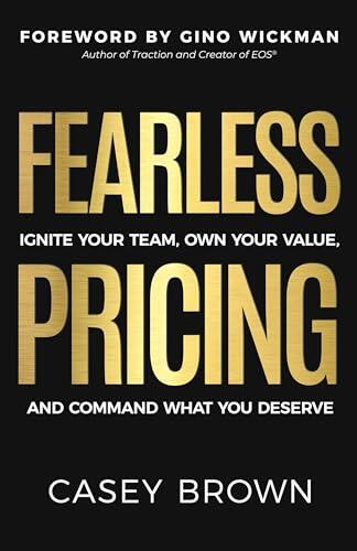 Fearless Pricing: Ignite Your Team, Own Your Value, and Command What You Deserve