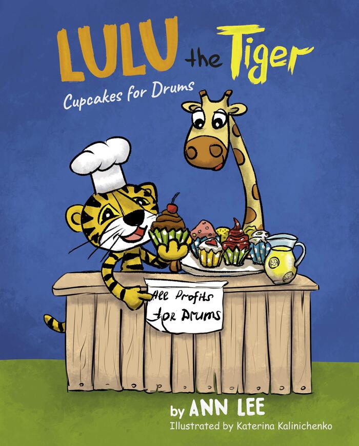 LULU the Tiger Cupcakes for Drums: A Children's Book About Cooking, Friendship, Team Work, and Fulfilling Dreams