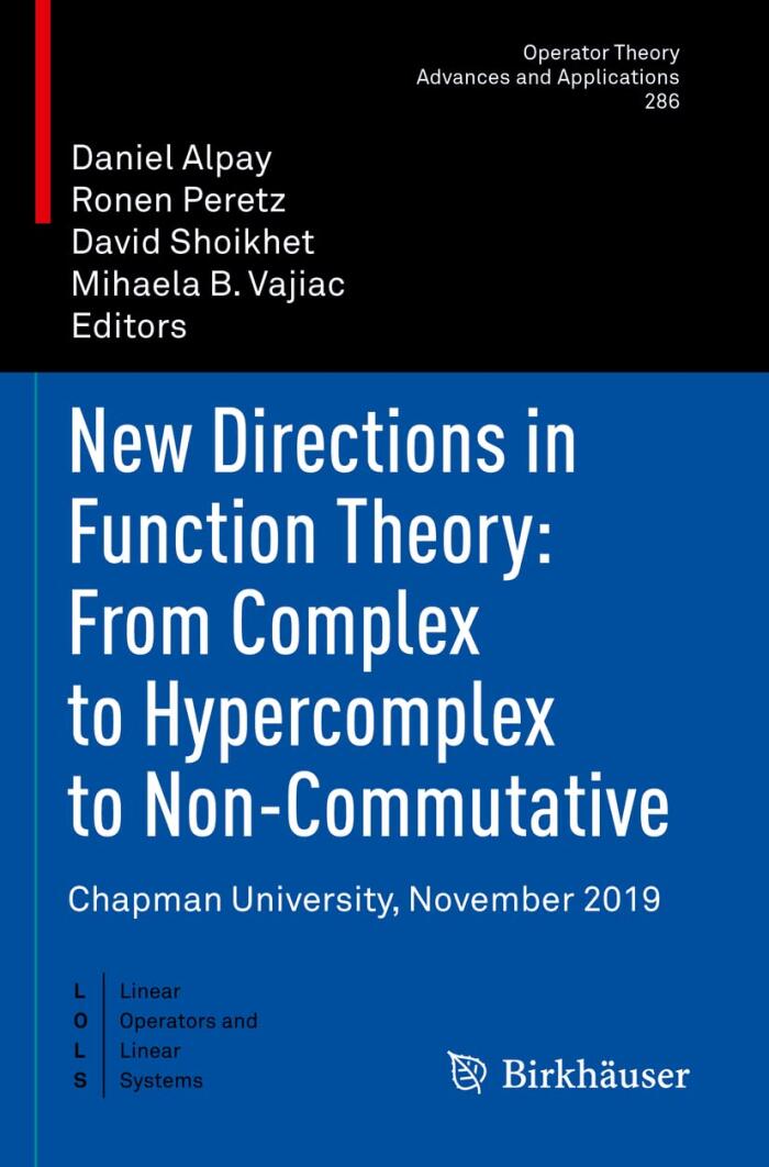 New Directions in Function Theory: From Complex to Hypercomplex to Non-Commutative: Chapman University, November 2019