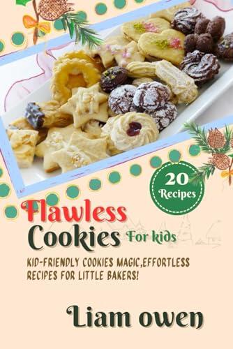 FLAWLESS COOKIES FOR KIDS: Kid-Friendly Cookies Magic,Effortless Recipes for Little Bakers!