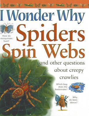 I Wonder Why Spiders Spin Webs: And Other Questions about Creepy Crawlies (I Wonder Why