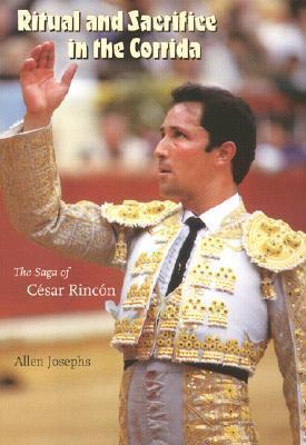 Ritual and Sacrifice in the Corrida: The Saga of César Rincón