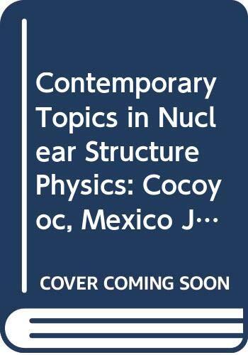 Contemporary Topics in Nuclear Structure Physics: Cocoyoc, Mexico June 9-14, 1988
