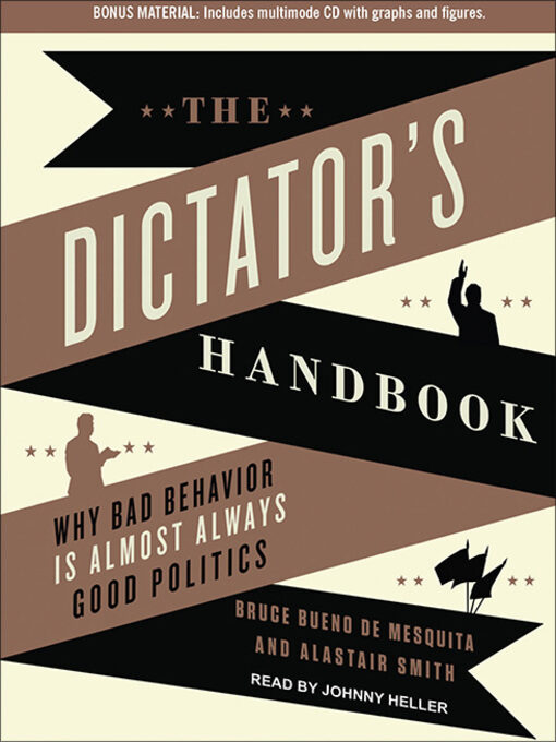 The Dictator's Handbook: Why Bad Behavior is Almost Always Good Politics
