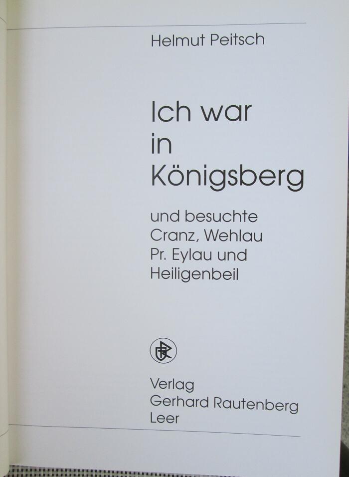 Ich war in Königsberg und besuchte Cranz, Wehlau, Pr. Eylau und Heiligenbeil