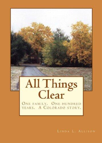 All Things Clear: One family, one hundred years - a Colorado story.