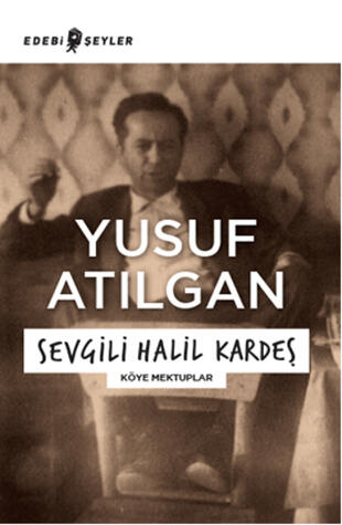 Sevgili Halil Kardeş - Köye Mektuplar