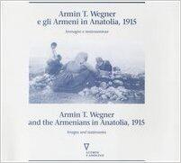 Armin T. Wegner e gli Armeni in Anatolia, 1915: Immagini e Testimonianze - Armin T. Wegner and the Armenians in Anatolia, 1915: Images and Testimonies