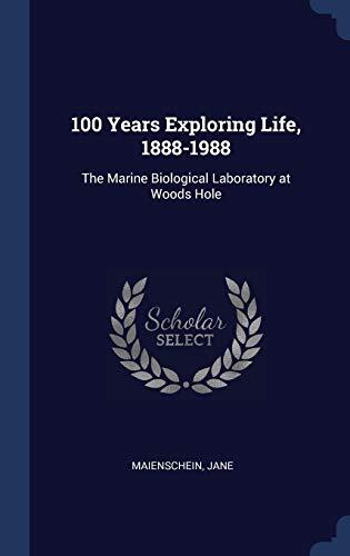 100 Years Exploring Life, 1888-1988: The Marine Biological Laboratory at Woods Hole