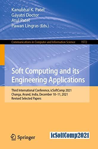Soft Computing and its Engineering Applications: Third International Conference, icSoftComp 2021, Changa, Anand, India, December 10–11, 2021, Revised Selected ... Computer and Information Science Book 1572)