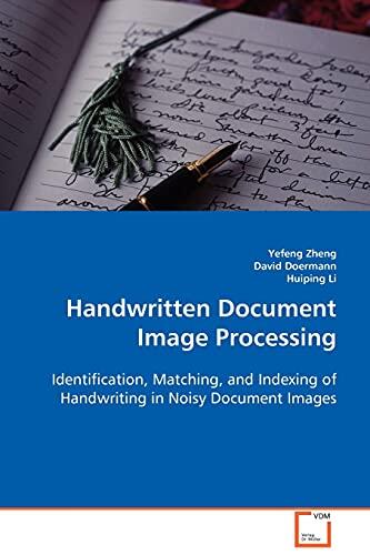 Handwritten Document Image Processing: Identification, Matching, and Indexing of Handwriting in Noisy Document Images