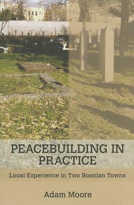 Peacebuilding in Practice: Local Experience in Two Bosnian Towns