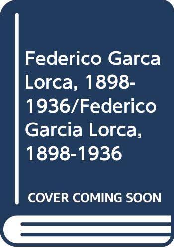 Federico Garca Lorca, 1898-1936/Federico Garcia Lorca, 1898-1936