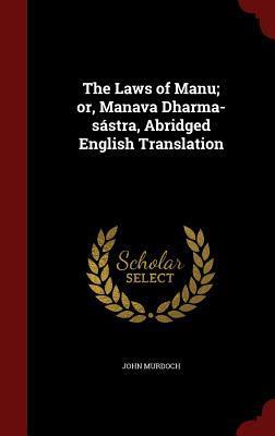 The Laws of Manu; or, Manava Dharma-sástra, Abridged English Translation