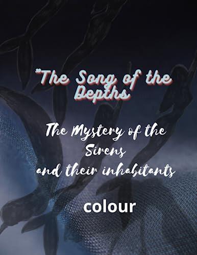 The Song of the Depths: The Mystery of the Sirens and their inhabitants