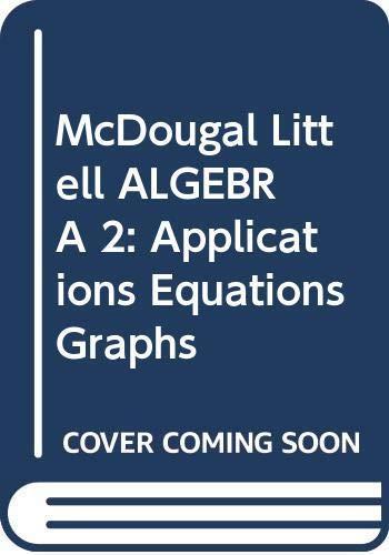 McDougal Littell Algebra 2: Applications, Equations, and Graphs