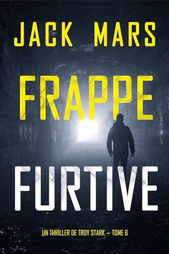 Frappe furtive (Un Thriller de Troy Stark — Tome 6)