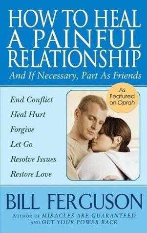 How To Heal A Painful Relationship - and if necessary, part as friends