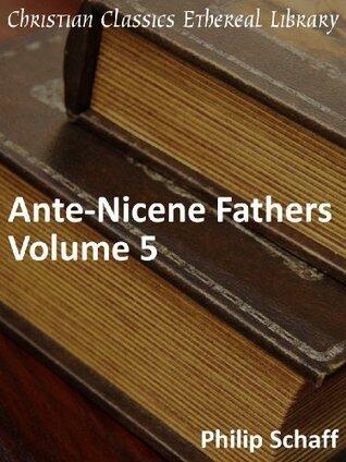 Ante-Nicene Fathers, Vol 5