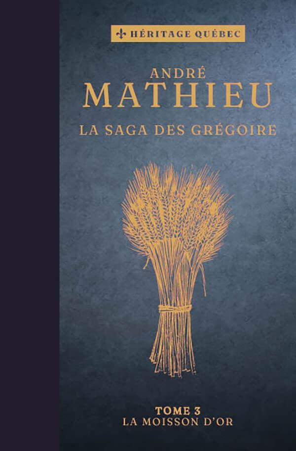 La saga des Grégoire Tome 3 : La moisson d'or