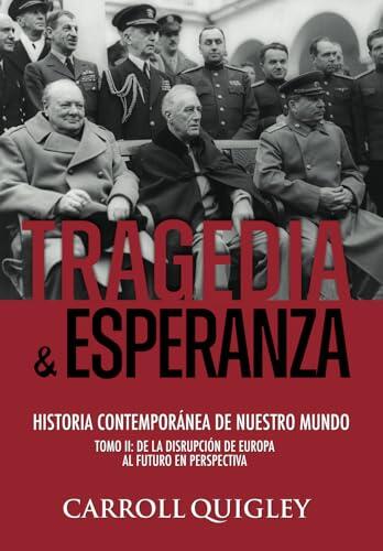 Tragedia y Esperanza: historia contemporánea de nuestro mundo - TOMO II: de la disrupción de Europa al futuro en perspectiva