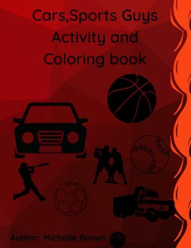 Cars, sports guys activity and coloring book for men and teens: coloring book for men and teens who love cars and sports