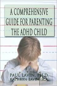 A Comprehensive Guide for Parenting the Adhd Child