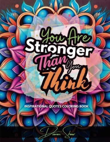 You are stronger than you think: a motivational and inspirational quotes coloring book, positive and good vibes for relaxation and stress relief