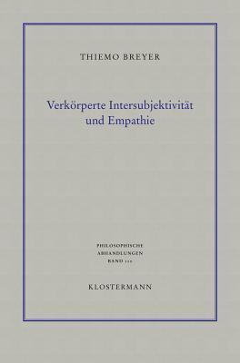 Verkörperte Intersubjektivität und Empathie: Philosophisch-anthropologische Untersuchungen (Philosophische Abhandlungen)