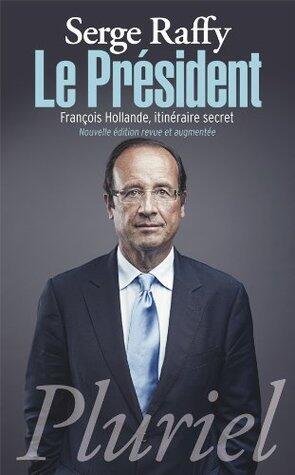Le Président: François Hollande, itinéraire secret (Pluriel)