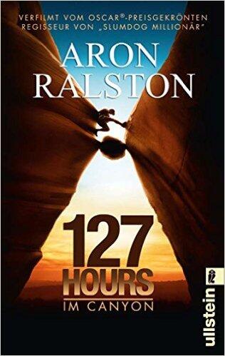 127 Hours - Im Canyon: Fünf Tage und Nächte bis zur schwierigsten Entscheidung meines Lebens
