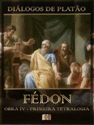 Diálogos de Platão: Fédon-Obra IV da Primeira Tetralogia