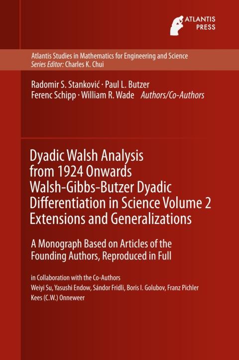 Dyadic Walsh Analysis from 1924 Onwards: Walsh-Gibbs-Butzer Dyadic Differentiation in Science (Volume 2): Extensions and Generalizations