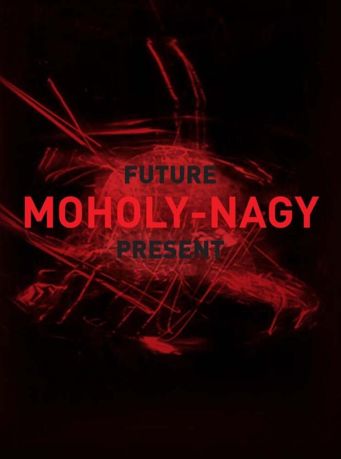 Moholy-Nagy: Future Present