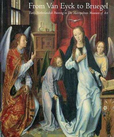 From Van Eyck to Bruegel: Early Netherlandish Painting in The Metropolitan Museum of Art