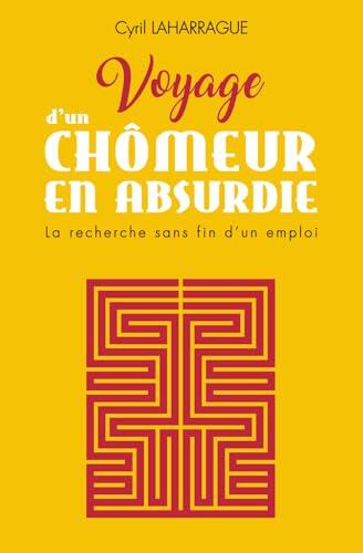 Voyage d'un chômeur en Absurdie: La recherche sans fin d'un emploi