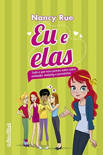 Eu e Elas. Tudo o que Você Precisa Saber Sobre Amizades, Bullying e Panelinhas