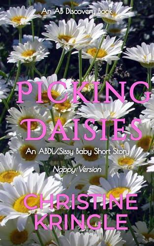 Picking Daisies (Nappy Version): An ABDL/Sissy Baby story