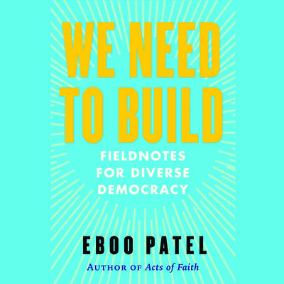 We Need to Build: Field Notes on Forging a Diverse Democracy