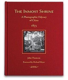 Inmost Shrine: A Photographic Odyssey of China, 1873