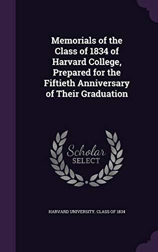 Memorials of the Class of 1834 of Harvard College, Prepared for the Fiftieth Anniversary of Their Graduation