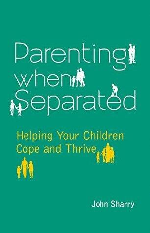 Parenting When Separated: Helping Your Children Cope and Thrive