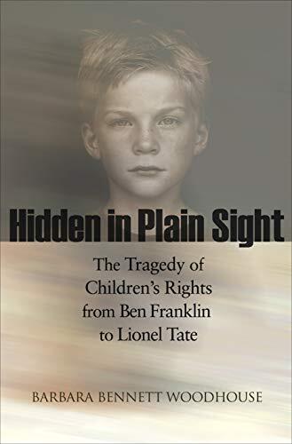 Hidden in Plain Sight: The Tragedy of Children's Rights From Ben Franklin to Lionel Tate