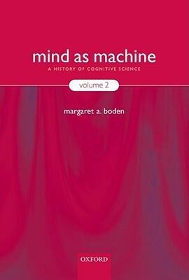 Mind As Machine : A History of Cognitive Science VOLUME 2
