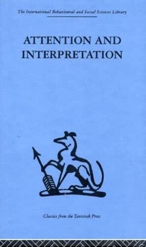 Attention and Interpretation: A scientific approach to insight in psycho-analysis and groups